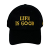 A black hat with the words " life is good ".
